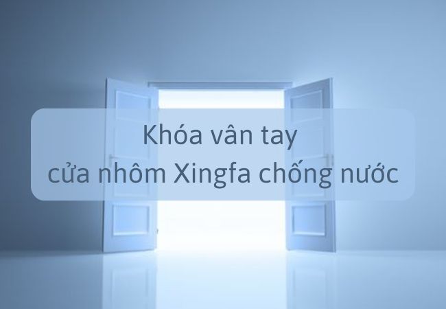 Tiêu chí lựa chọn khóa vân tay cửa nhôm Xingfa chống nước